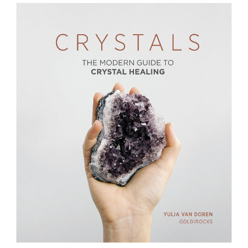 Crystals the Modern Guide To Crystal Healing