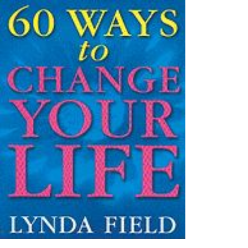 60 Ways to Change Your Life 60 Ways to Change Your Life